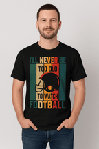 "I'll Never Be Too Old to Watch Football" – Retro Sports POD T-shirt