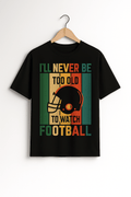 "I'll Never Be Too Old to Watch Football" – Retro Sports POD T-shirt