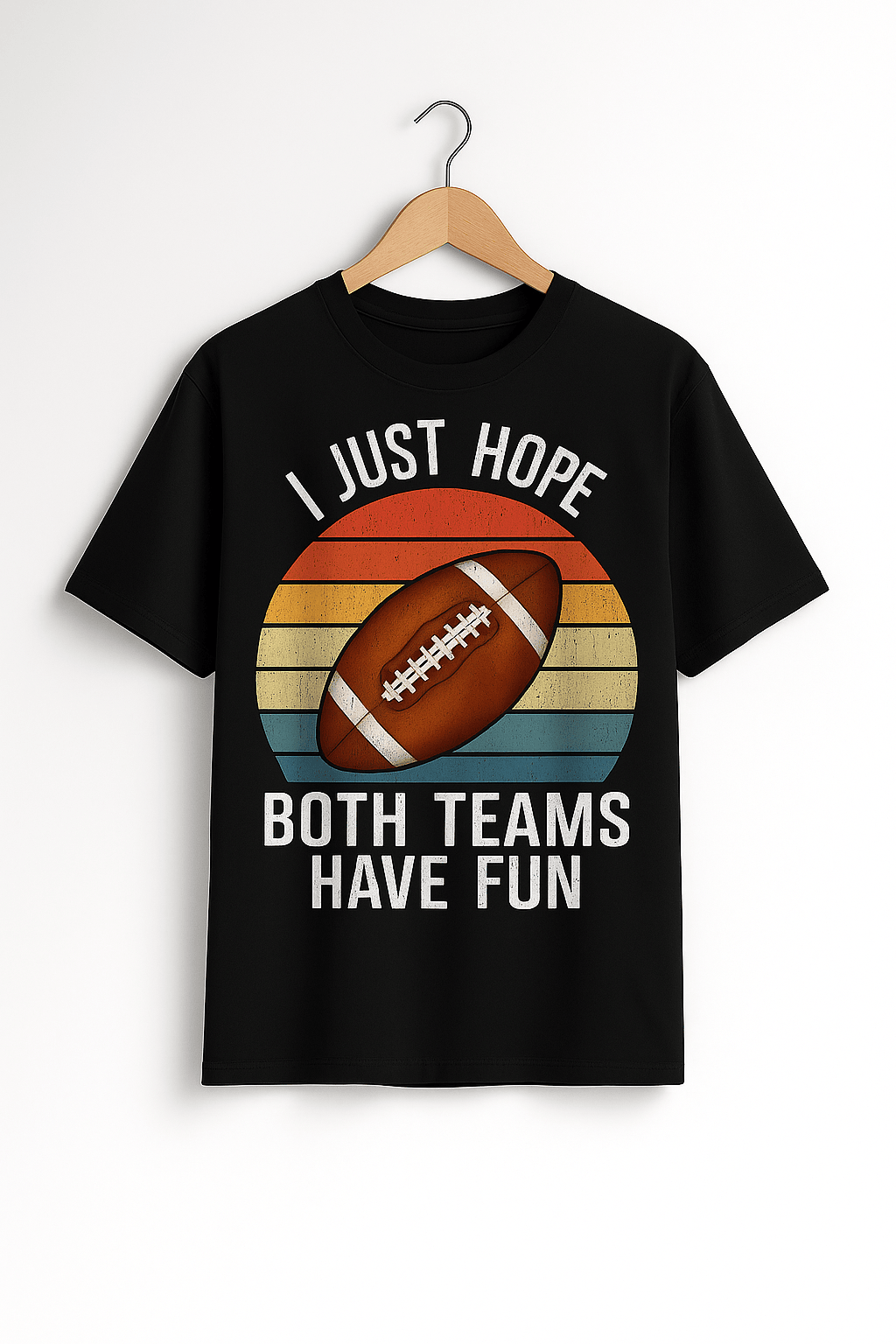 "I Just Hope Both Teams Have Fun" – Retro Football POD T-shirt