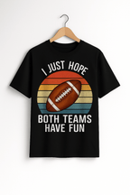 "I Just Hope Both Teams Have Fun" – Retro Football POD T-shirt