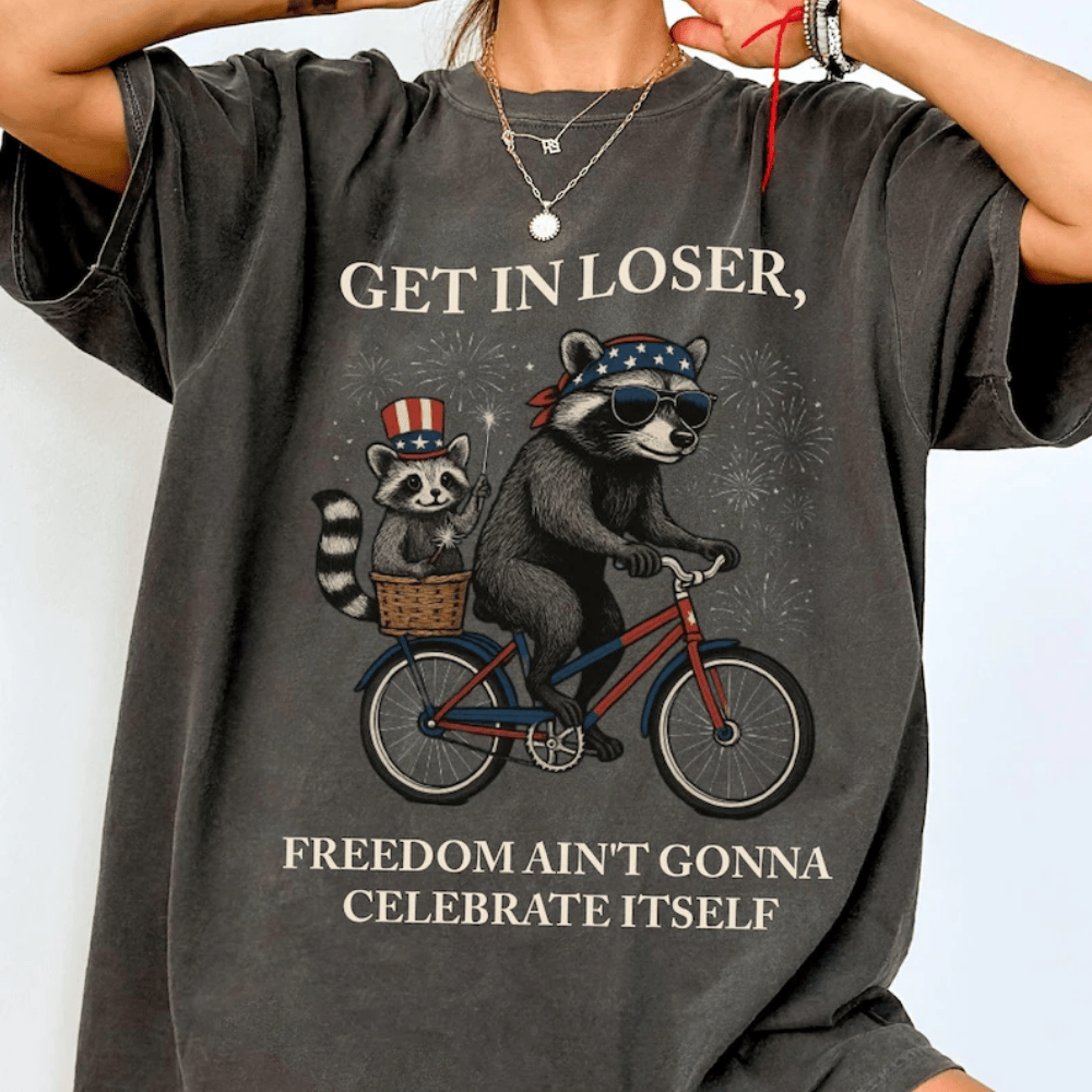 Get In Loser T-Shirt - Funny Raccoon 4th of July Shirt - Patriotic Independence Day Tee