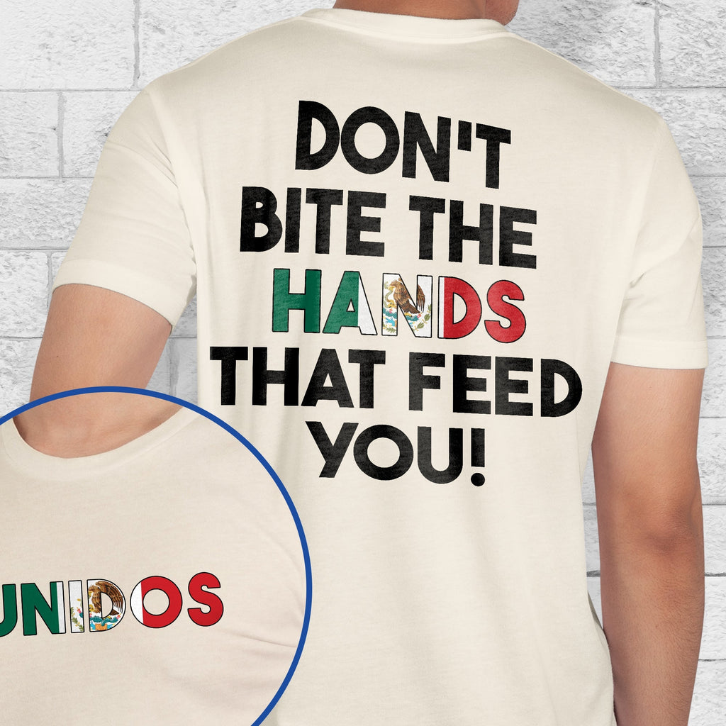 Don't Bite the Hands that Feed You Shirt, Immigrant Rights TShirt, Mexican Tshirt, Proud Mexican Shirt