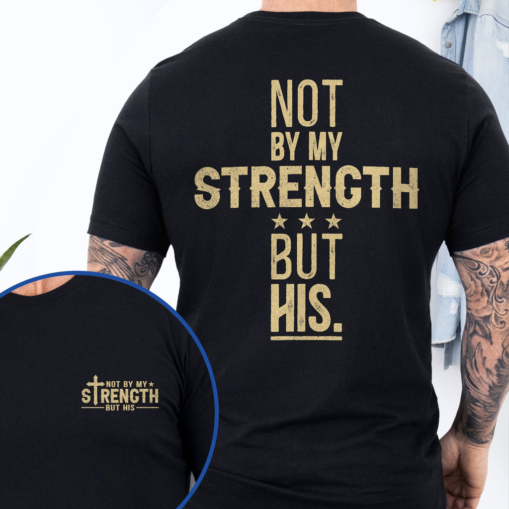 Not By My Strength But His Bible Verse Shirt Mens Christian Religious Shirt