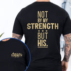 Not By My Strength But His Bible Verse Shirt Mens Christian Religious Shirt