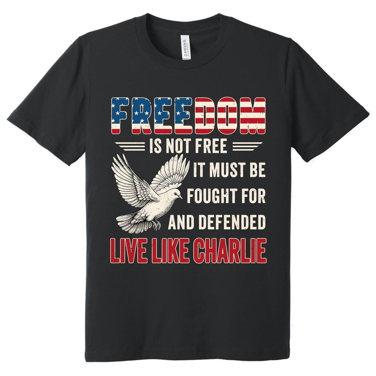 Live Like Charlie Freedom T-Shirt - Freedom Is Not Free Tee