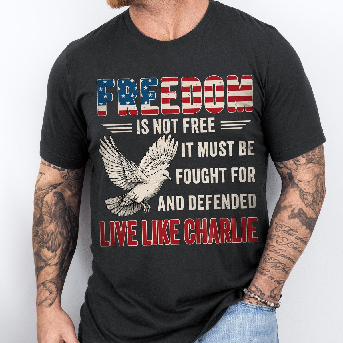 Live Like Charlie Freedom T-Shirt - Freedom Is Not Free Tee