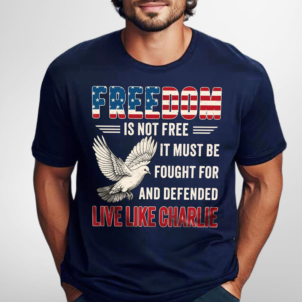 Live Like Charlie Freedom T-Shirt - Freedom Is Not Free Tee