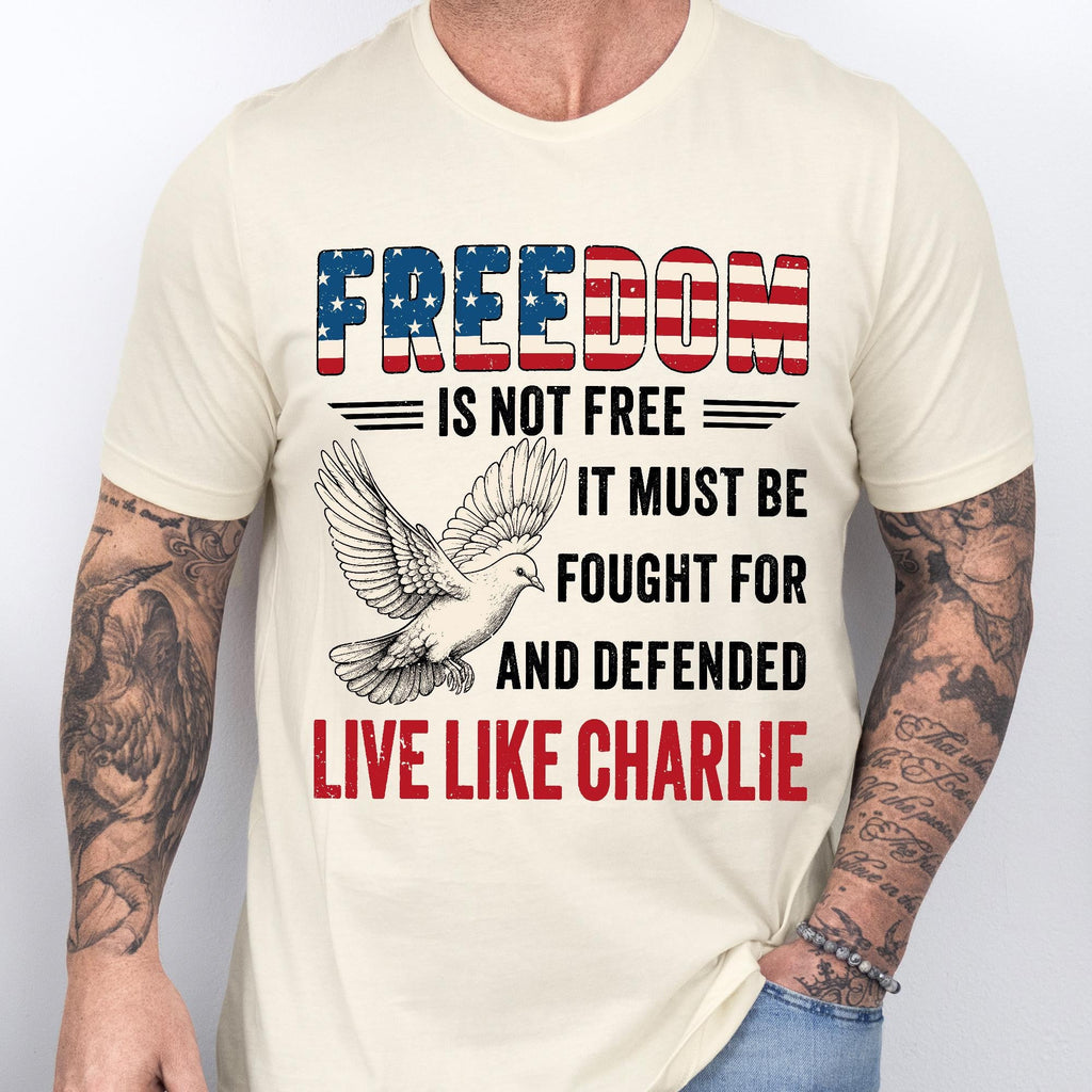 Live Like Charlie Freedom T-Shirt - Freedom Is Not Free Tee