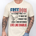 Live Like Charlie Freedom T-Shirt - Freedom Is Not Free Tee