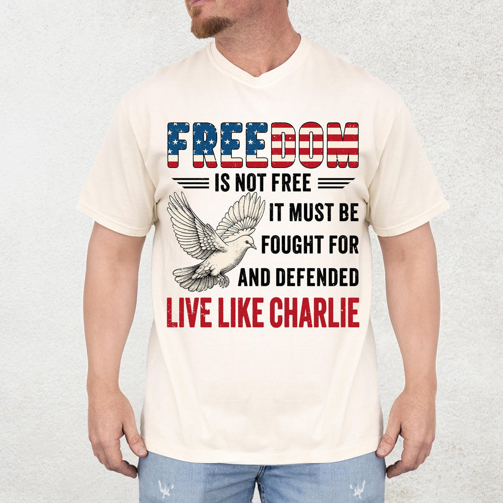 Live Like Charlie Freedom T-Shirt - Freedom Is Not Free Tee