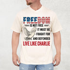 Live Like Charlie Freedom T-Shirt - Freedom Is Not Free Tee