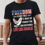 Live Like Charlie Freedom T-Shirt - Freedom Is Not Free Tee
