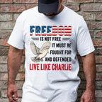 Live Like Charlie Freedom T-Shirt - Freedom Is Not Free Tee